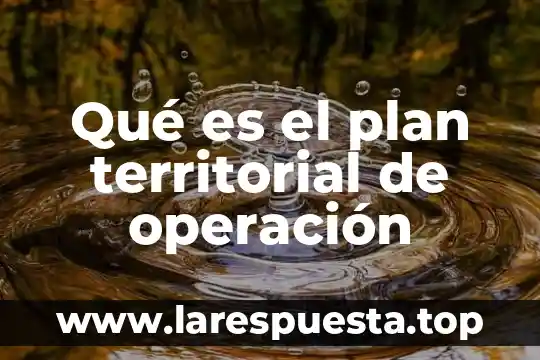 Qué es el plan territorial de operación