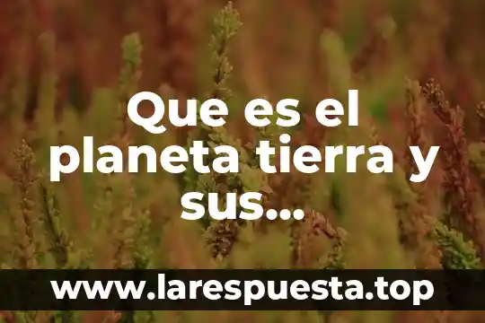 Qué es un planeta enano definición para niños 6 Que es el planeta tierra y sus caracteristicas