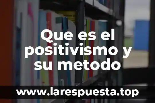 Qué es un método de eliminación 7 Que es el positivismo y su metodo