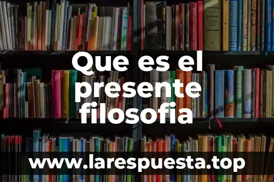 Que es el presente filosofia