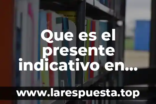 Que es modo indicativo y imperativo 3 Que es el presente indicativo en frances