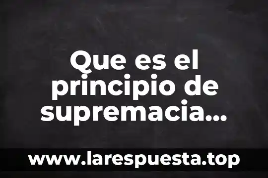 Que es el principio de supremacia constitucional mexico
