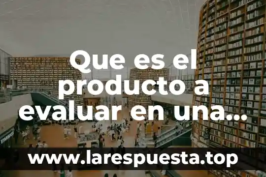 Perfil de diseño de producto que es 3 Que es el producto a evaluar en una planeacion