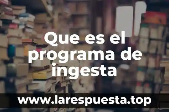 Que es la intervención en un programa 8 Que es el programa de ingesta