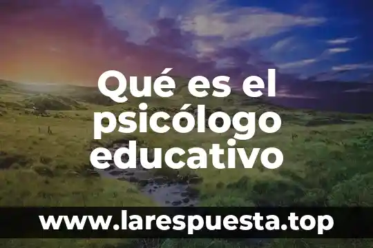 Qué es el psicólogo educativo