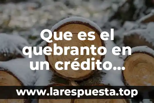 Que es el quebranto en un crédito prendario