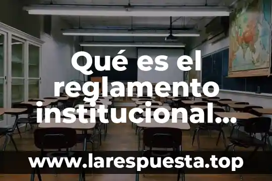 Que es evaluacion institucional y por niveles 7 Qué es el reglamento institucional educativo