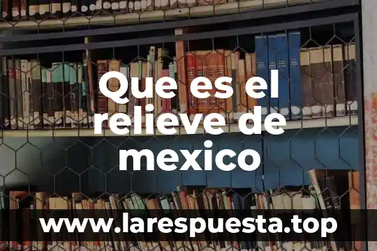 Que es el relieve de mexico