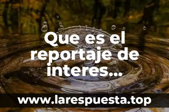 Qué es el nombre del asentamiento humano 4 Que es el reportaje de interes humano