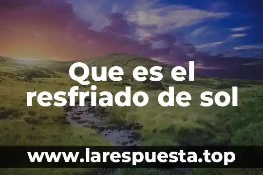 Que es el resfriado de sol