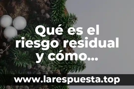 Que es un agua residual gris 7 Qué es el riesgo residual y cómo calcularlo