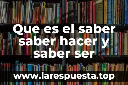 Que es el saber saber hacer y saber ser