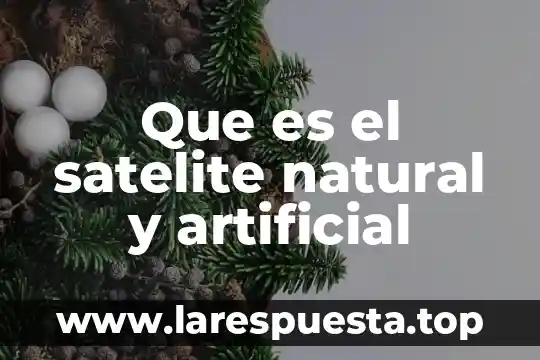 Que es el satelite natural y artificial