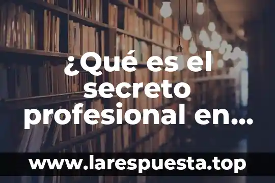 ¿Qué es el secreto profesional en psicología?