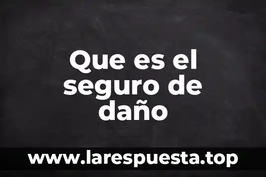 Por que es buena la reparacion del daño 6 Que es el seguro de daño