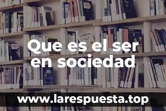 Que es el ser en sociedad