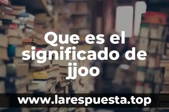 Que es el significado de jjoo