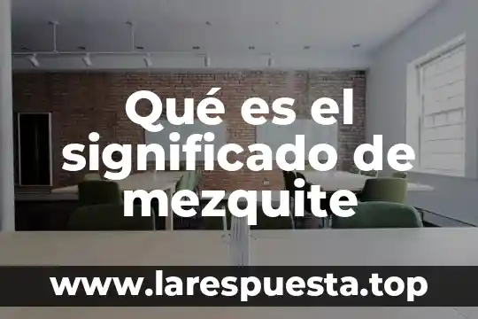 Qué es el significado de mezquite