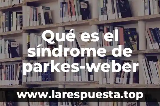 Qué es el síndrome del hombre rojo top 4 Qué es el síndrome de parkes-weber
