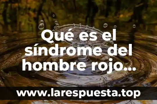 Qué es el síndrome de XYY causas 8 Qué es el síndrome del hombre rojo top