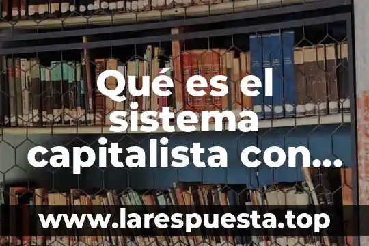 Qué es el sistema capitalista con características