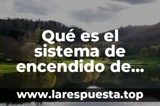 Que es desarrollo motor del niño 5 Qué es el sistema de encendido de un motor
