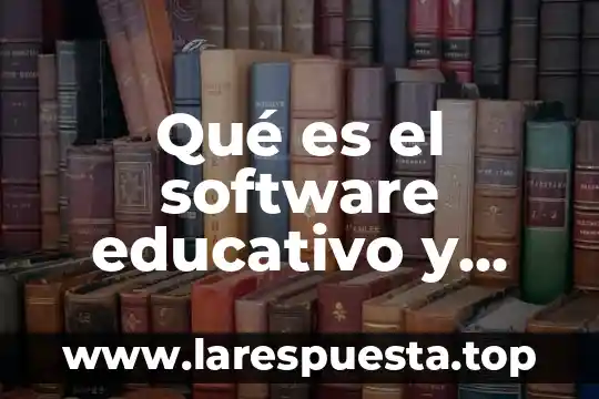 Qué es el software educativo y cuáles son sus desventajas