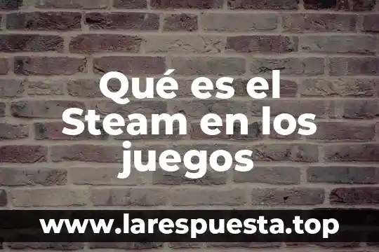 Qué es el Steam en los juegos