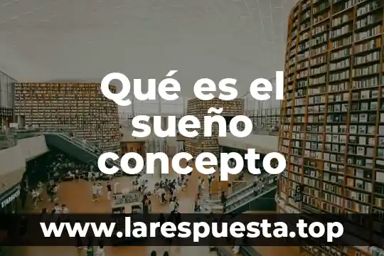 Qué es el sueño concepto