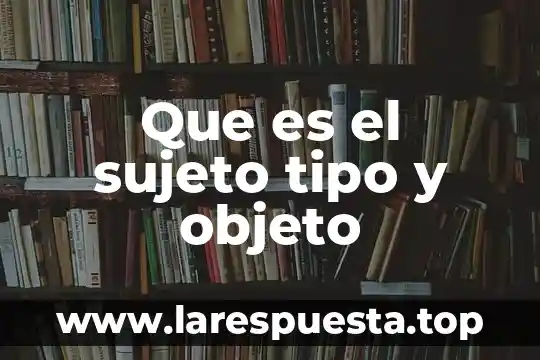 Que es el objeto posible en el contrato 6 Que es el sujeto tipo y objeto