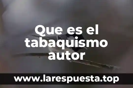 Que es el tabaquismo autor