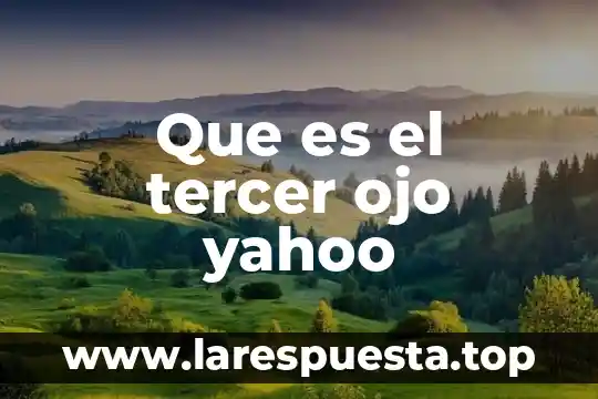 Que es el tercer ojo yahoo
