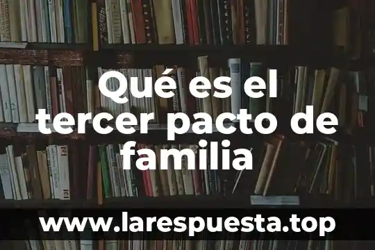 Qué es el tercer pacto de familia