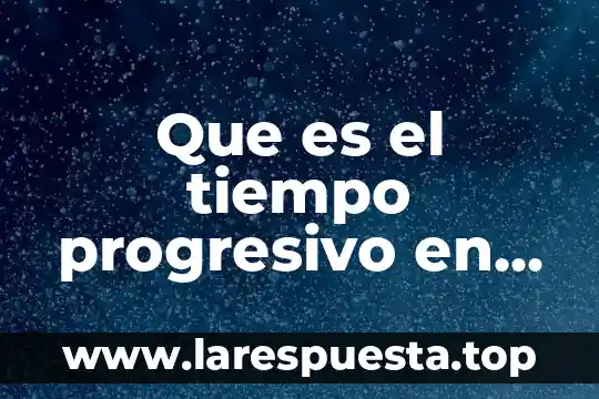 Que es el tiempo progresivo en ingles