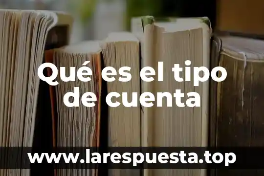 Qué es el tipo de cuenta