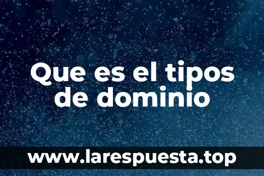 Que es la fuerza y que tipos de fuerzas hay 3 Que es el tipos de dominio