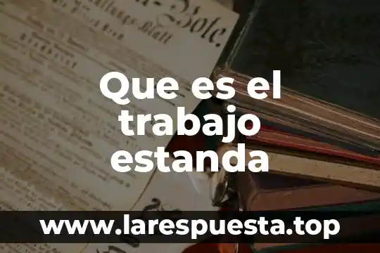 Que es el trabajo estanda