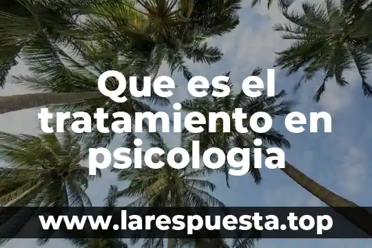 Que es la psicologia con un autor 4 Que es el tratamiento en psicologia