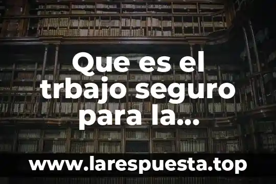 Que es la ergonomia aplicada en el diseño y construccion 8 Que es el trbajo seguro para la ergonomia