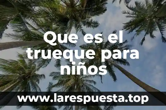 Que es el trueque para niños