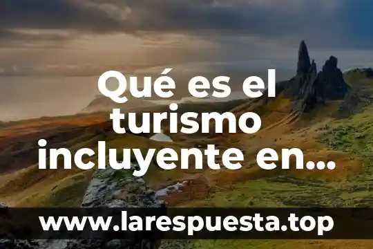 Qué es el turismo incluyente en México