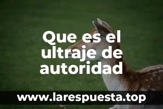 Que es el ultraje de autoridad