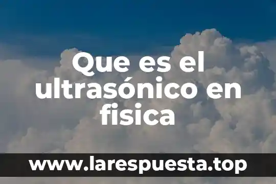 Qué es equipo educación física 8 Que es el ultrasónico en fisica