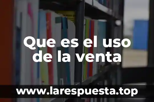 Que es el valor del uso 3 Que es el uso de la venta