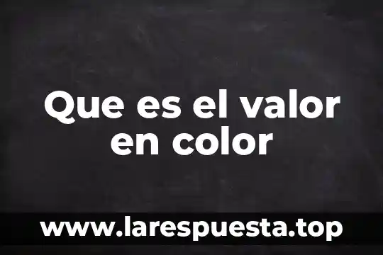 Que es el valor en color