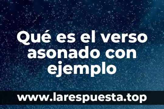 Que es un texto escrito por verso 8 Qué es el verso asonado con ejemplo