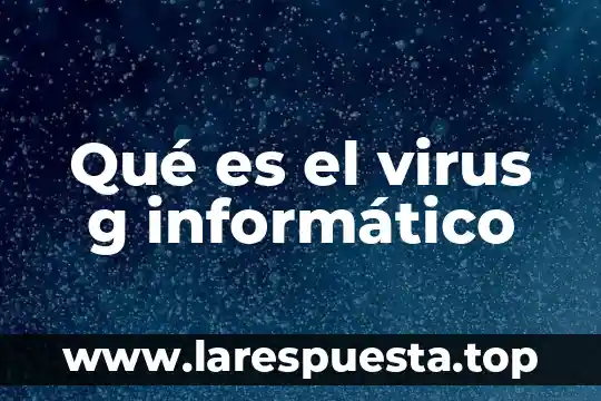 Que es cambio de g termodinamica 5 Qué es el virus g informático