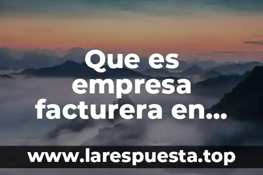 Que es empresa facturera en mexico