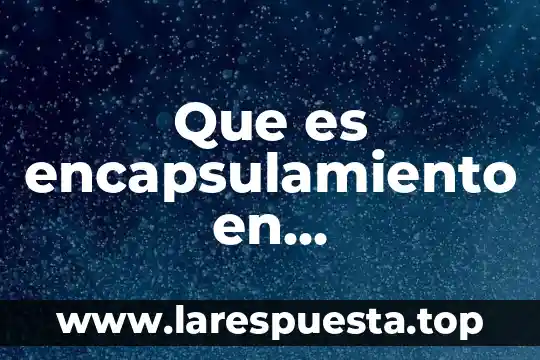 Que es encapsulamiento en programacion ejemplo
