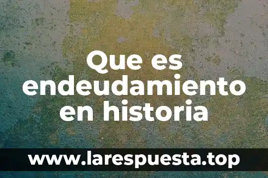 Que es una carta n5 6 Que es endeudamiento en historia